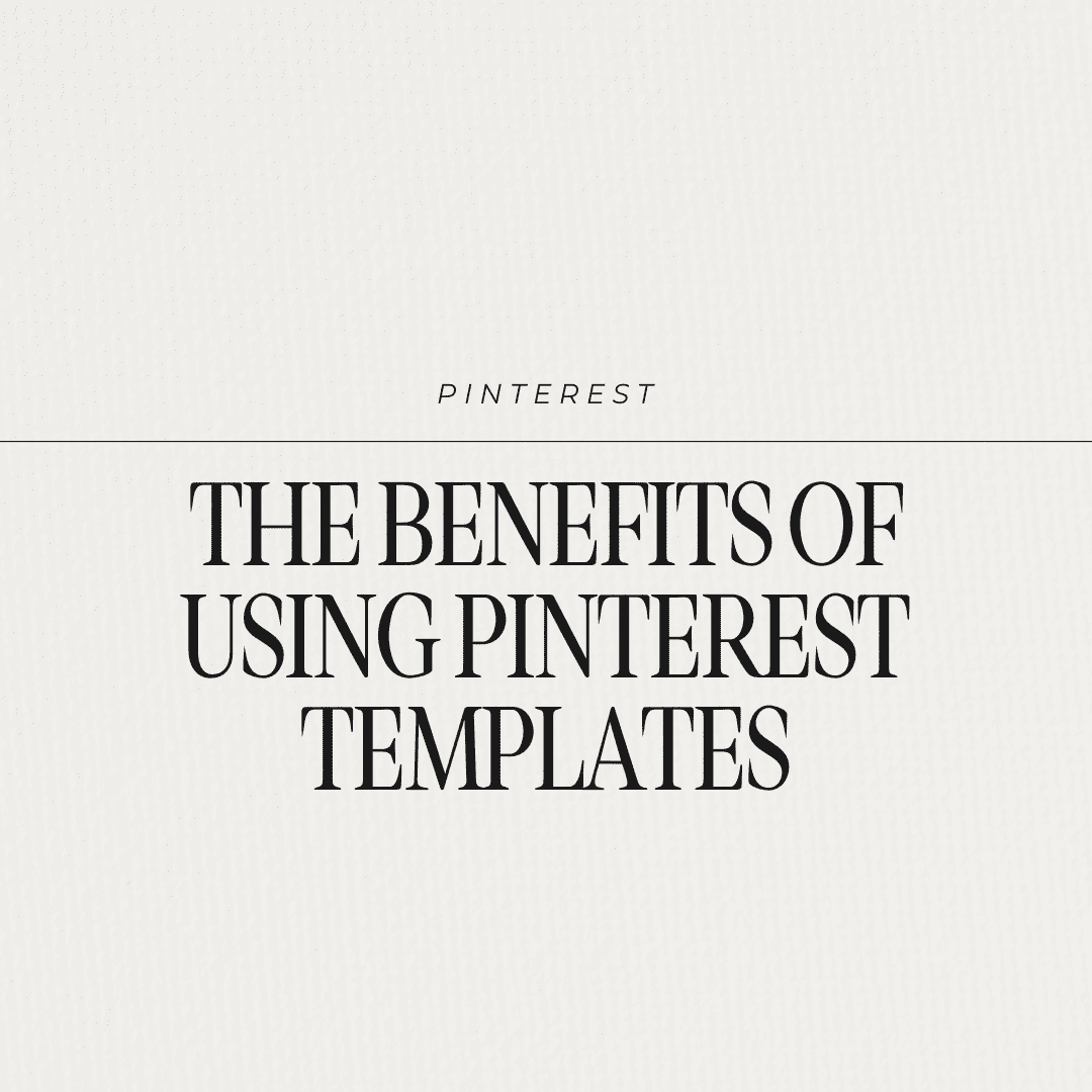 The benefits of using Pinterest templates